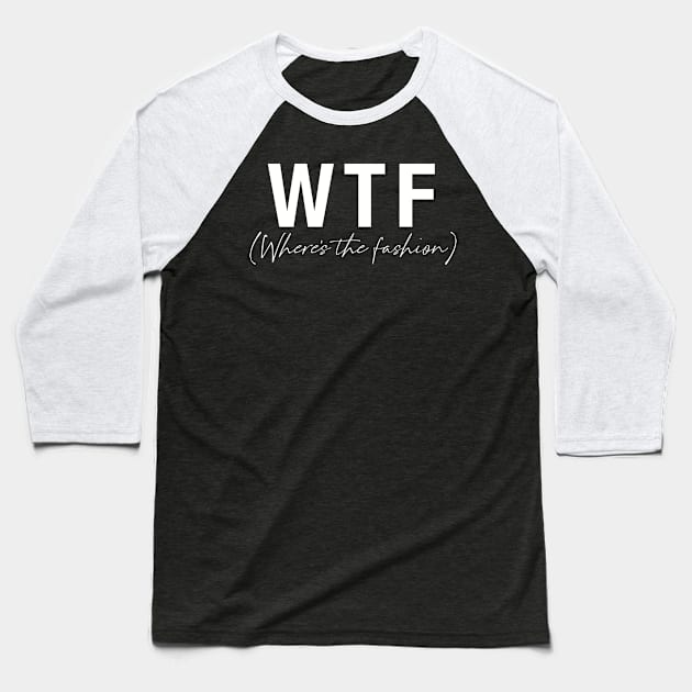 WTF- Where's the fashion Baseball T-Shirt by Tana B 